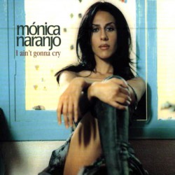 Monica Naranjo – I ain’t gonna cry
