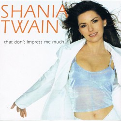 Shania Twain – That don’t impress me much