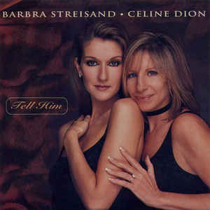Barbra Streisand & Celine Dion – Tell Him