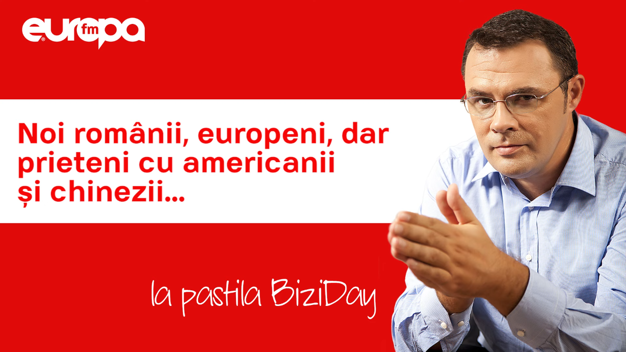 BIZIDAY: Noi românii, europeni, dar prieteni cu americanii și chinezii…