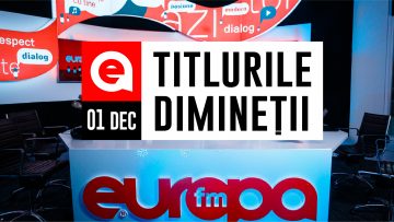 01 DECEMBRIE 2020: Titlurile dimineții, la Europa FM