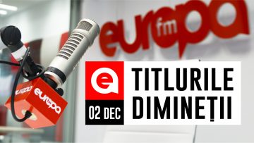 2 decembrie 2020: Titlurile dimineții, la Europa FM