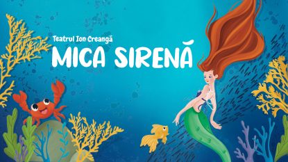„MICA SIRENĂ”, în premieră la Teatrul Ion Creangă din București